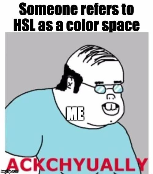 A meme making fun of how I would correct someone when they use the term "color space" incorrectly.